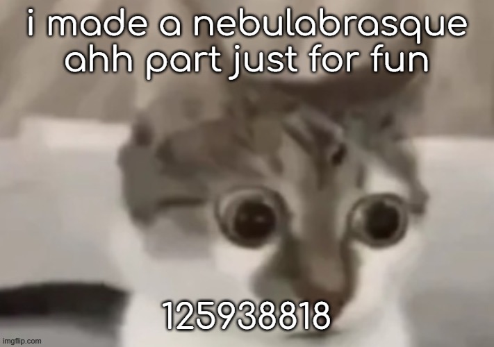 125938818 | i made a nebulabrasque ahh part just for fun; 125938818 | made w/ Imgflip meme maker