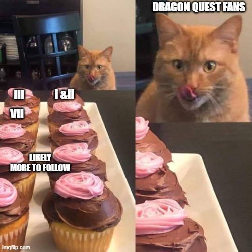 Dragon Quest Shmorgasbord | DRAGON QUEST FANS; I &II; III; VII; LIKELY MORE TO FOLLOW | image tagged in cat licking lips,video games,dragon quest,squareenix | made w/ Imgflip meme maker