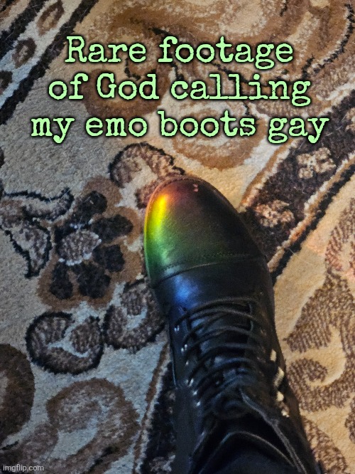 Rare footage of God calling my emo boots gay | made w/ Imgflip meme maker