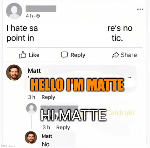 HELLO I'M MATTE; HI MATTE | made w/ Imgflip meme maker