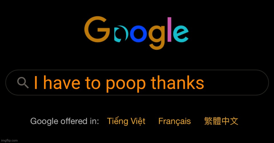 Google Search | D; I have to poop thanks | image tagged in google search | made w/ Imgflip meme maker
