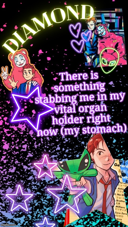 Diamond's Hesitant Alien temp ! ! (TYSM DISCO!!!) | There is something stabbing me in my vital organ holder right now (my stomach) | image tagged in diamond's hesitant alien temp tysm disco | made w/ Imgflip meme maker