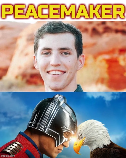 TYLER THE PEACEMAKER | PEACEMAKER | image tagged in peacemaker,tyler robinson,patriot,maga,liasion,negotiator | made w/ Imgflip meme maker