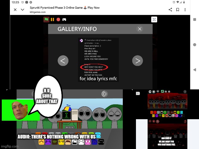 Guys I have a theory, MFC is evil. | R U SURE ABOUT THAT; AUDIO: THERE'S NOTHING WRONG WITH US; BRO ASKS IF WE ARE READY FOR OUR NIGHTMARE FUEL | image tagged in conspiracy theory,coincidence i think not | made w/ Imgflip meme maker