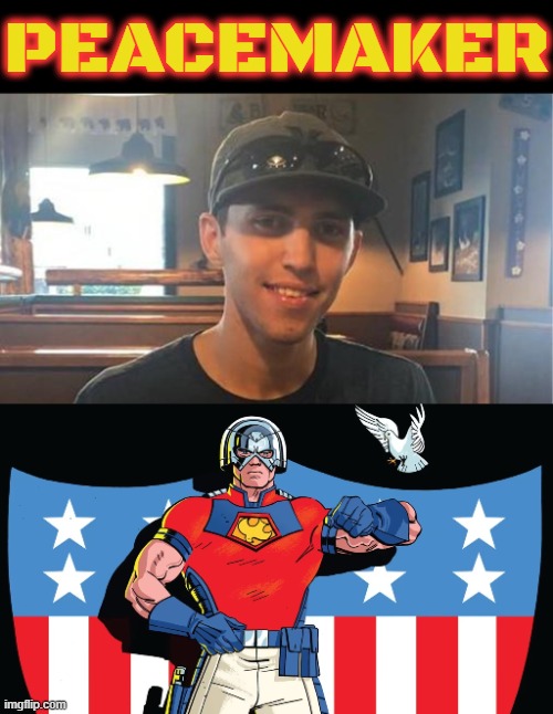 TYLER THE PEACEMAKER | PEACEMAKER | image tagged in peacemaker,tyler robinson,american,ambassador,maga,diplomat | made w/ Imgflip meme maker