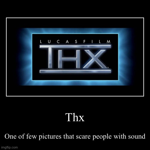 Thx in a nutshell | Thx | One of few pictures that scare people with sound | image tagged in funny,demotivationals | made w/ Imgflip demotivational maker