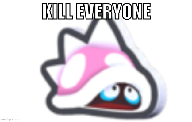 KILL EVERYONE | made w/ Imgflip meme maker