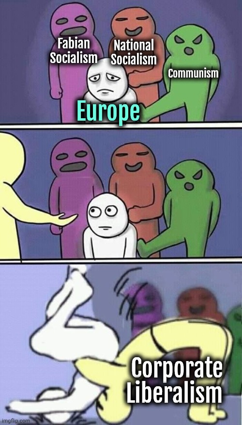Europe is so screwed | Fabian Socialism; National Socialism; Communism; Europe; Corporate Liberalism | image tagged in problems stress pain,europe,liberals,socialism | made w/ Imgflip meme maker