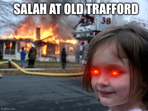Disaster Girl | SALAH AT OLD TRAFFORD | image tagged in memes,disaster girl | made w/ Imgflip meme maker