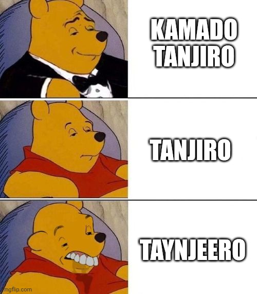 Tuxedo on Top Winnie The Pooh (3 panel) | KAMADO TANJIRO; TANJIRO; TAYNJEERO | image tagged in tuxedo on top winnie the pooh 3 panel | made w/ Imgflip meme maker