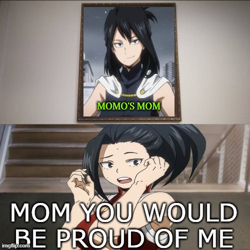 Momo meets her mother | MOMO'S MOM; MOM YOU WOULD BE PROUD OF ME | image tagged in once upon a studio meme,momo,my hero academia,anime,momo's mother,proud | made w/ Imgflip meme maker