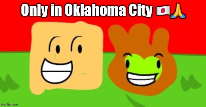 owu note: why is bro still here | Only in Oklahoma City 🇯🇵🙏 | made w/ Imgflip meme maker