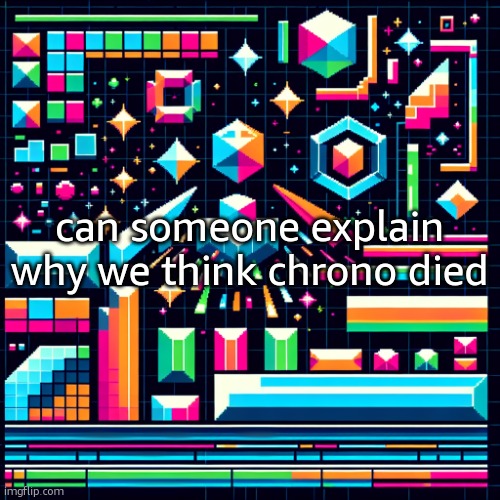 cough cough grace cough | can someone explain why we think chrono died | image tagged in cheze cool ahh temp | made w/ Imgflip meme maker