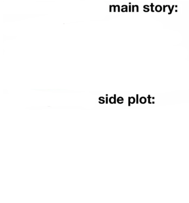 main story vs side plot Blank Meme Template