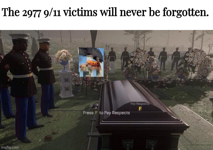 Press F for the multiplied death 24+ years later for the impact in fact. | The 2977 9/11 victims will never be forgotten. | image tagged in press f to pay respects,9/11 24th anniversary,press f,f in the chat,september 11th,twin towers | made w/ Imgflip meme maker