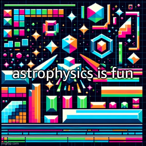 cheze cool ahh temp | astrophysics is fun | image tagged in cheze cool ahh temp | made w/ Imgflip meme maker