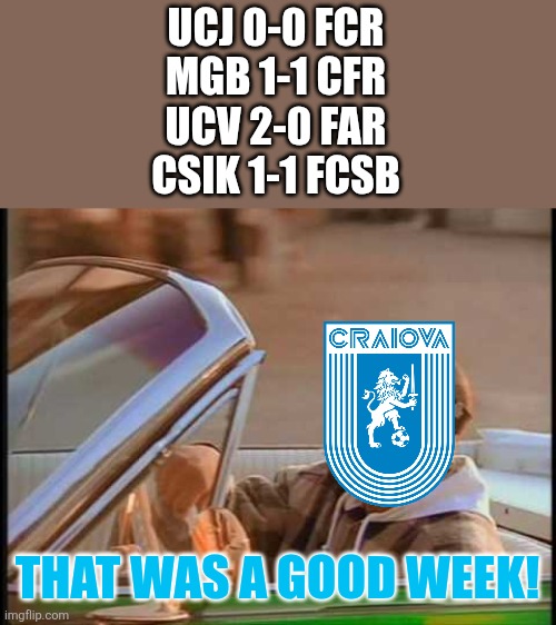 Univ. Craiova still top of the table in Romania's SuperLiga | UCJ 0-0 FCR
MGB 1-1 CFR
UCV 2-0 FAR
CSIK 1-1 FCSB; THAT WAS A GOOD WEEK! | image tagged in ice cube it was a good day,universitatea craiova,superliga,romania,sports,memes | made w/ Imgflip meme maker