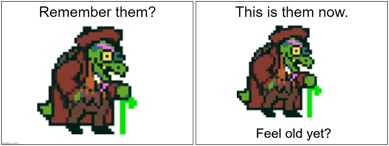 I'm old! Too! | image tagged in this is them now,im old,deltarune | made w/ Imgflip meme maker
