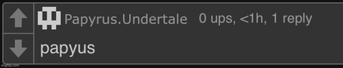 papyus | image tagged in papyus | made w/ Imgflip meme maker