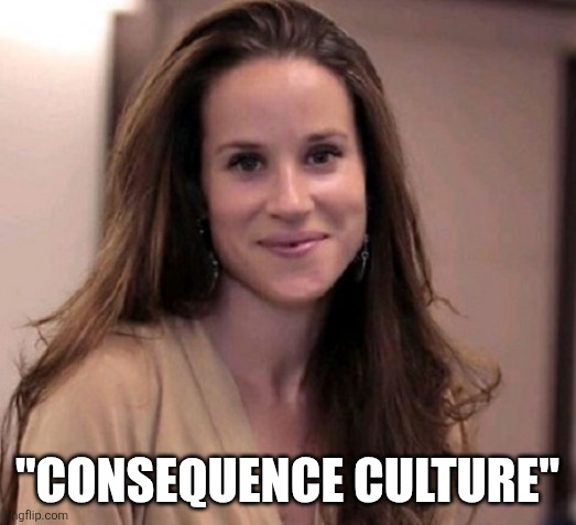 Ashley Biden | "CONSEQUENCE CULTURE" | image tagged in ashley biden | made w/ Imgflip meme maker