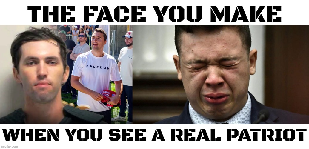 THE FACE YOU MAKE | THE FACE YOU MAKE; WHEN YOU SEE A REAL PATRIOT | image tagged in the face you make,tyler robinson,charlie kirk,kyle rittenhouse,steadfast,maga | made w/ Imgflip meme maker