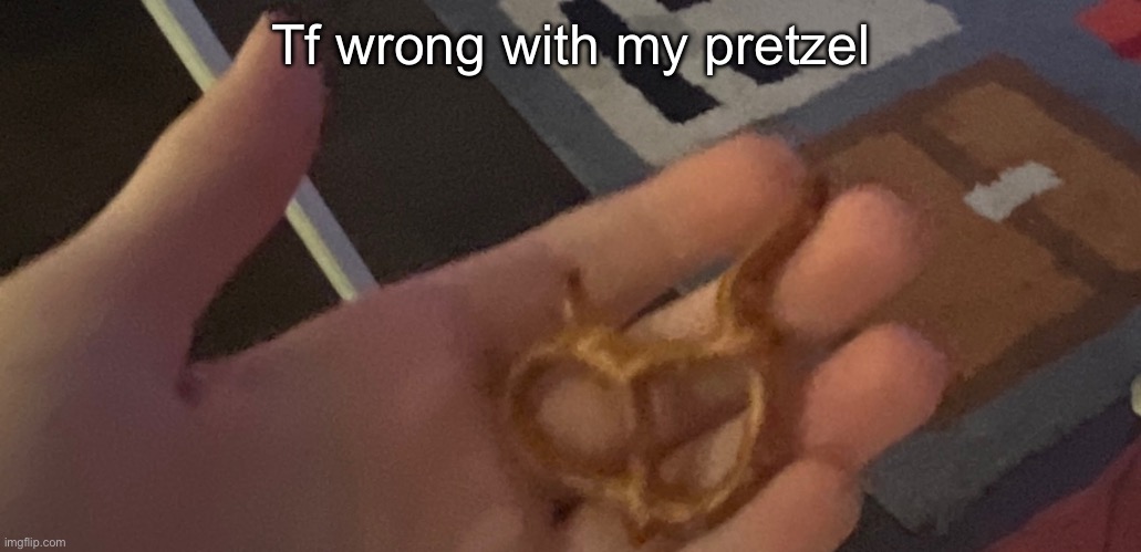 Eldritch horror pretzel | Tf wrong with my pretzel | made w/ Imgflip meme maker
