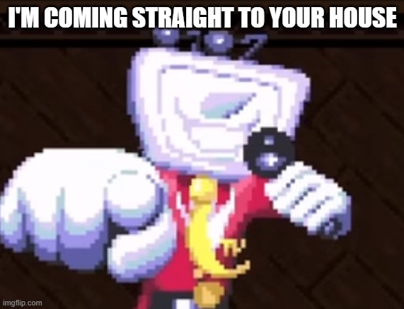 TV time | I'M COMING STRAIGHT TO YOUR HOUSE | image tagged in tv time | made w/ Imgflip meme maker