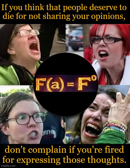 SHARING is not always CARING | If you think that people deserve to 
die for not sharing your opinions, don't complain if you're fired 
for expressing those thoughts. | image tagged in charlie kirk,dead,liberals,celebration,happy,sick leftists | made w/ Imgflip meme maker