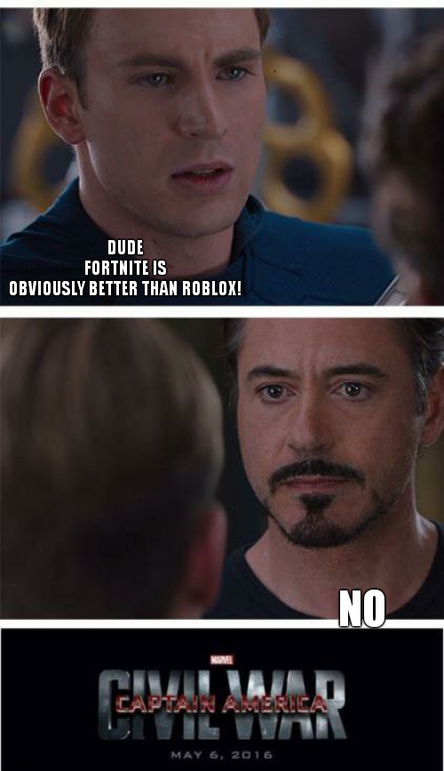 Marvel Civil War 1 | DUDE FORTNITE IS OBVIOUSLY BETTER THAN ROBLOX! NO | image tagged in memes,marvel civil war 1 | made w/ Imgflip meme maker