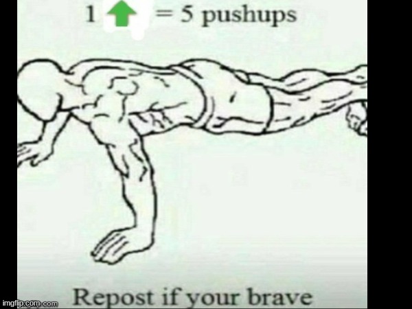 why am I doing this | image tagged in i do one push-up,upvote | made w/ Imgflip meme maker
