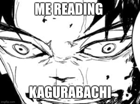 Peak Fiction | ME READING; KAGURABACHI | image tagged in anime,manga | made w/ Imgflip meme maker