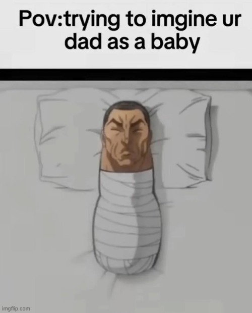 Its a dady | image tagged in memes,funny,dad,relatable memes,so true | made w/ Imgflip meme maker