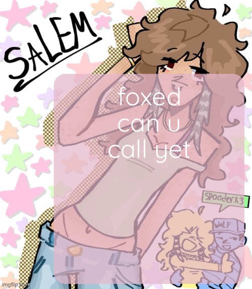 im too lazy to text u | foxed can u call yet | image tagged in moons salem temp | made w/ Imgflip meme maker