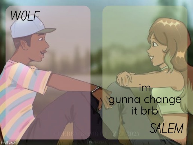 wolf and salem - foxed n moons temp #2 | im gunna change it brb | image tagged in wolf and salem - foxed n moons temp 2 | made w/ Imgflip meme maker