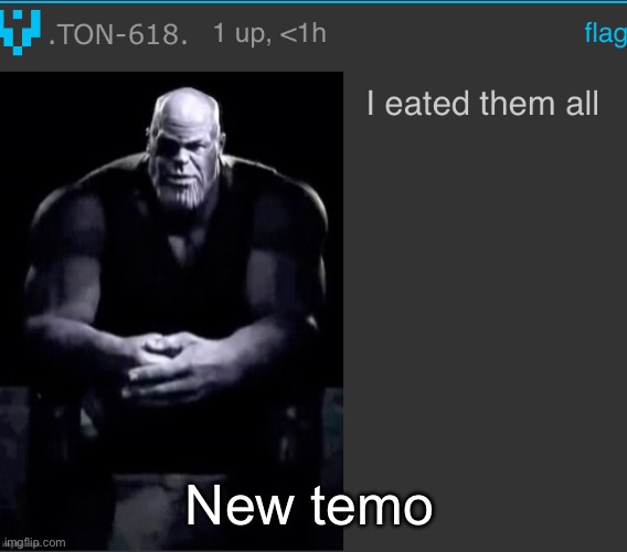 I eated them all | New temo | image tagged in i eated them all | made w/ Imgflip meme maker