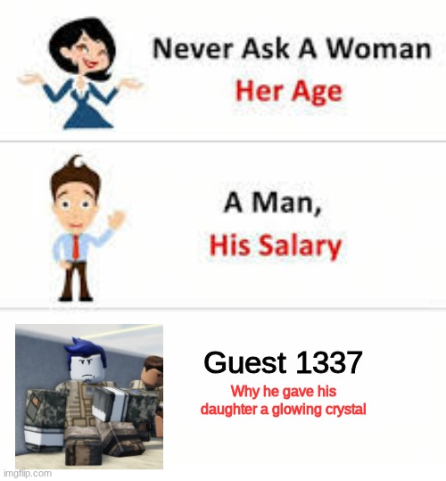 Never ask a woman her age | Guest 1337; Why he gave his daughter a glowing crystal | image tagged in bloxwatch,never ask a woman her age,the last guest | made w/ Imgflip meme maker
