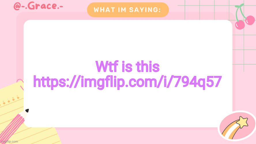 https://imgflip.com/i/794q57 | Wtf is this https://imgflip.com/i/794q57 | image tagged in grace's littlespace template | made w/ Imgflip meme maker