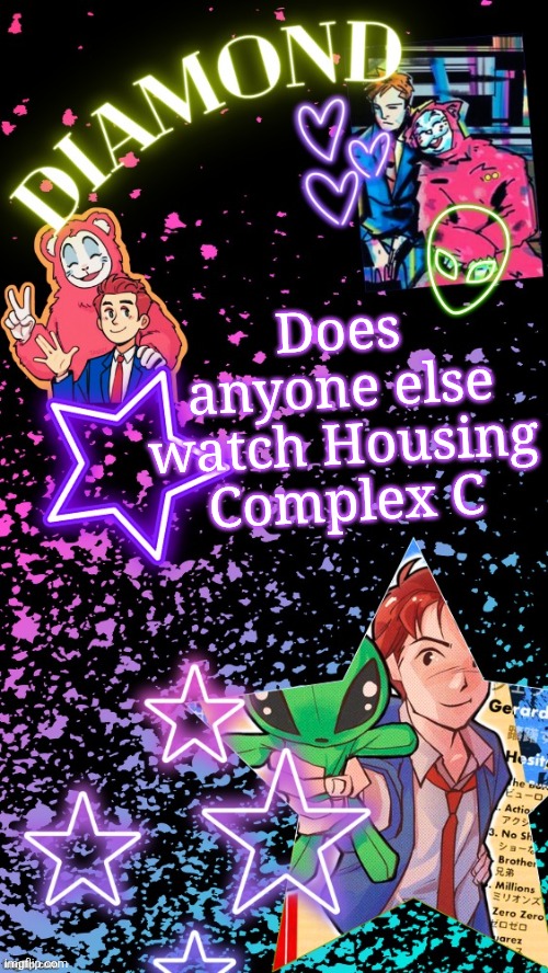 Diamond's Hesitant Alien temp ! ! (TYSM DISCO!!!) | Does anyone else watch Housing Complex C | image tagged in diamond's hesitant alien temp tysm disco | made w/ Imgflip meme maker