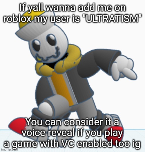 beware i probably sound as chopped as you think | If yall wanna add me on roblox my user is "ULTRATISM"; You can consider it a voice reveal if you play a game with VC enabled too ig | image tagged in eggy sonic adventure pose | made w/ Imgflip meme maker
