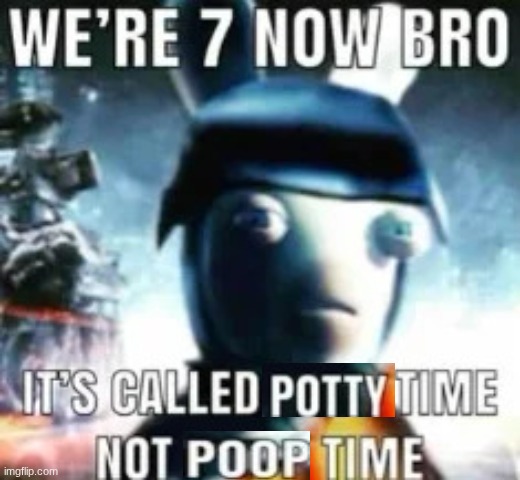 We're 7 now bro | image tagged in we're 7 now bro | made w/ Imgflip meme maker