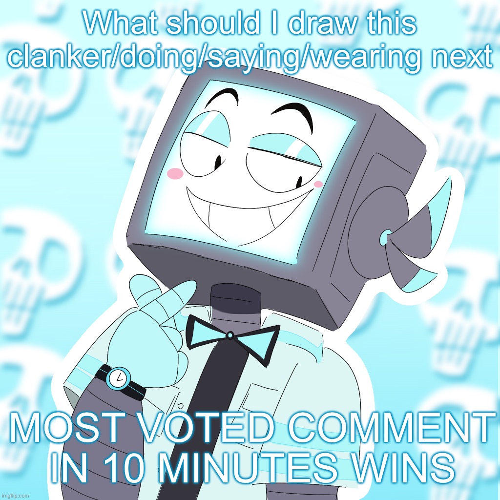 LETS SEE WHAT YOU GOT | What should I draw this clanker/doing/saying/wearing next; MOST VOTED COMMENT IN 10 MINUTES WINS | image tagged in stupid clanker icy | made w/ Imgflip meme maker