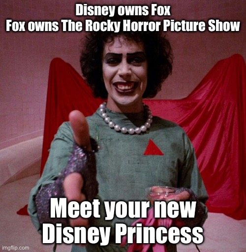 Princess Frank n Furter | Disney owns Fox
Fox owns The Rocky Horror Picture Show; Meet your new Disney Princess | image tagged in rocky horror,frank n furter,disney,princess,fox,disney princess | made w/ Imgflip meme maker