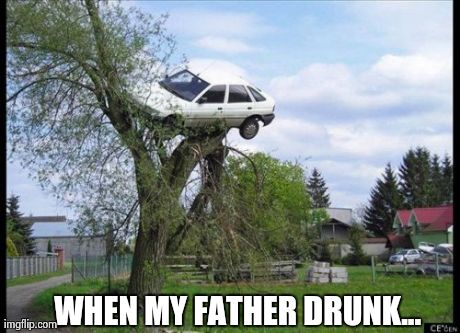 When my father drunk | WHEN MY FATHER DRUNK... | image tagged in memes,secure parking | made w/ Imgflip meme maker