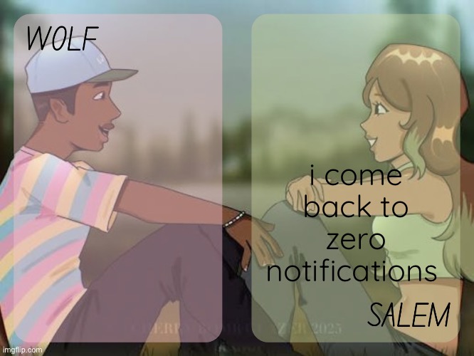 wolf and salem - foxed n moons temp #2 | i come back to zero notifications | image tagged in wolf and salem - foxed n moons temp 2 | made w/ Imgflip meme maker