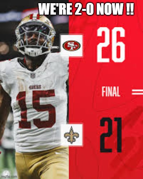 The San Francisco 49ers are now 2-0 !! | WE'RE 2-0 NOW !! | image tagged in sports,football,nfl,nfl football,san francisco 49ers,49ers | made w/ Imgflip meme maker