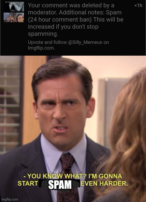 Try me, bitch. | SPAM | image tagged in you know what i'm gonna even harder | made w/ Imgflip meme maker