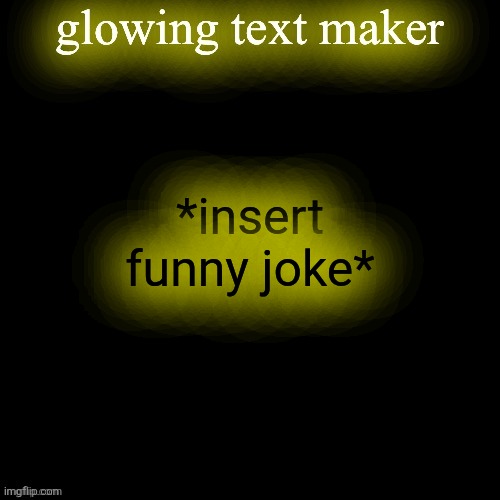 Now laugh. | *insert funny joke* | image tagged in glowing text maker | made w/ Imgflip meme maker