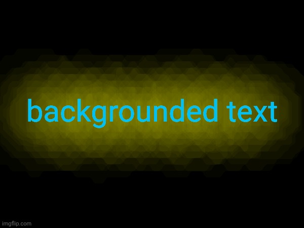 js played with the textbox settings and yeah this is it | backgrounded text | made w/ Imgflip meme maker