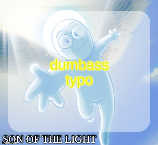 Son of the light temp | dumbass typo | image tagged in son of the light temp | made w/ Imgflip meme maker