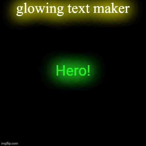 glowing text maker | Hero! | image tagged in glowing text maker,incredible gassy | made w/ Imgflip meme maker